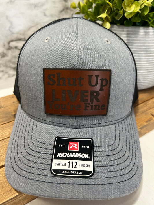 Shut Up Liver Your Fine Richardson Hat
