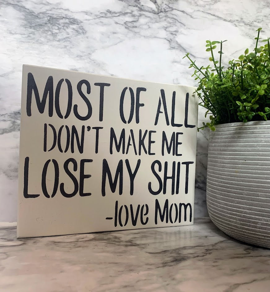 Don't make me lose my shit -love mom